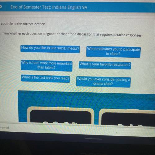 Drag each tile to the correct location.

Determine whether each question is good or bad for a