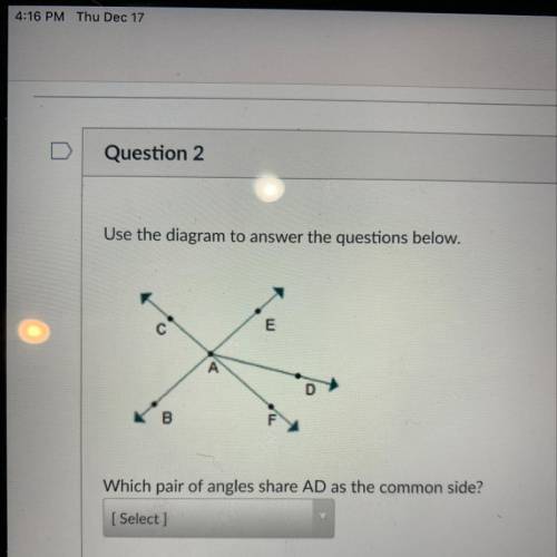 Use the diagram to answer the questions below.

E
D
B
Which pair of angles share AD as the common