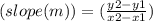 (slope(m)) = ( \frac{y2 - y1}{x2 - x1} )