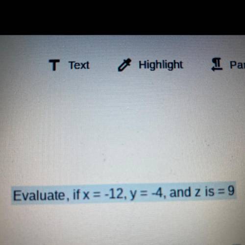 Evaluate, if x = -12, y = -4, and
z is = 9