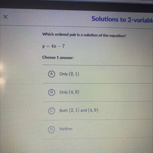 Which ordered pair is a solution of the equation?
y = 4x - 7