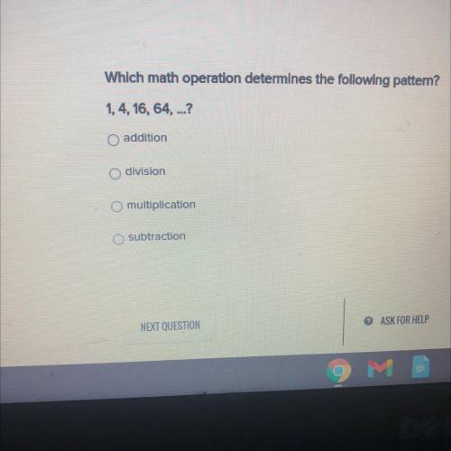 Which math operation determines the following pattern?
1,4, 16, 64, ..?