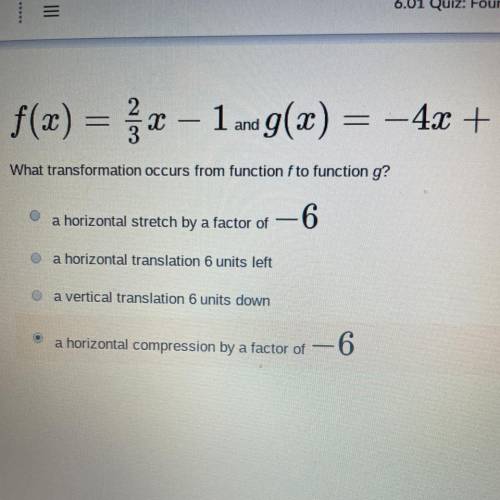 F(x)=2/3x-1and g(x)=-4x+6 what transformation occurs from function f to function g