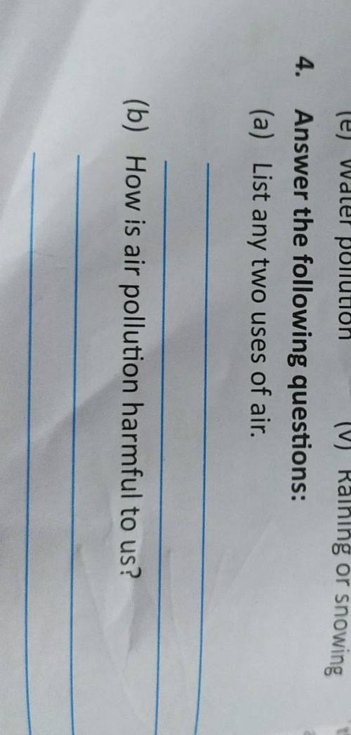 Answer the following questions:

(a) List any two uses of air.(b) How is air pollution harmful to