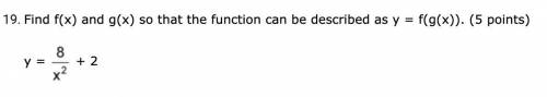 Find f(x) and g(x) so that the function can be described as y = f(g(x)). (5 points)

y = eight div