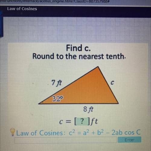 Find c.

Round to the nearest tenth.
7 ft
с
320
8 ft
c = [?]ft
Law of Cosines: c2 = a2 + b2 - 2ab