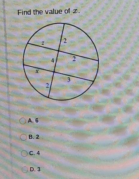 Hi! help is greatly appreciated!

Find the value of x. A. 6 B. 2 C. 4 D. 3