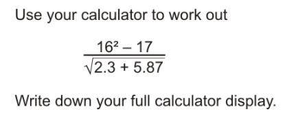 Work out 16^2 - 17 divided by square root of 2.3 + 5.87