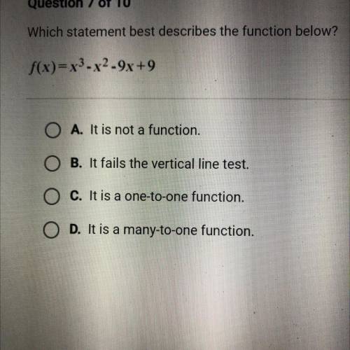 Which statement best describes the function below?

f(x)= x3 - X2-9x+9
O A. It is not a function.