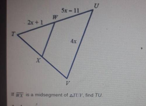 If WX is a midsegment of TUV find TU. 4 9 12. 18