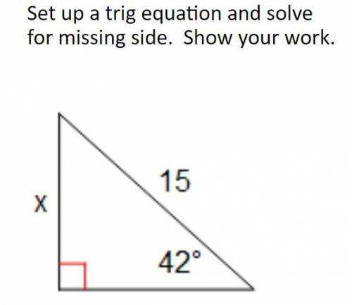 Set up a trig equation and solve for missing side.