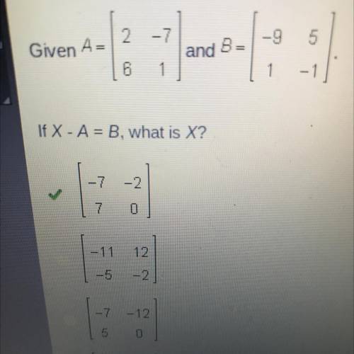 2
5
Given A=
and B
1
1
If X - A = B, what is X?