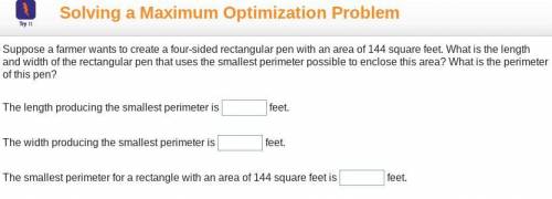 Suppose a farmer wants to create a four-sided rectangular pen with an area of 144 square feet. What