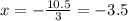 x =  -  \frac{  10.5}{3}  = -  3.5