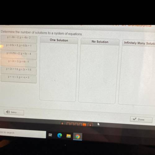 Determine the number of solutions to a system of equations.

One Solution
No Solution
Infinitely M