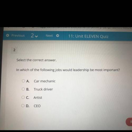 In which of the following jobs would leadership be most important?

A. Car mechanic
B. Truck drive
