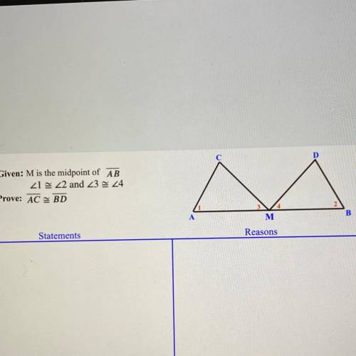 Given: M is the midpoint of AB; <1 ≅ <2 and <3 ≅ <4
Prove: AC ≅ BD