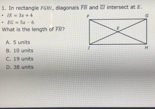 In a rectangle FGHI, diagonals FH and GI intersect at E
What is the length of FH?