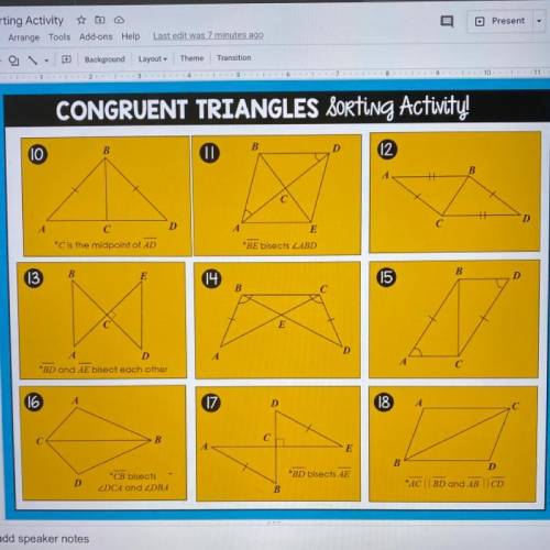 Can anyone help me sort these out to either SSS, SAS, ASA, AAS, HL, or Not Congruent. Will give out