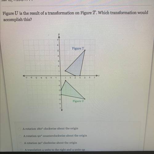 Figure U is the result of a transformation on figure T. Which transformation would accomplish this