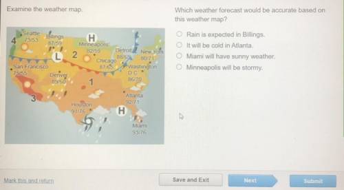 Examine the weather map.

Which weather forecast would be accurate based on
this weather map?
Seat