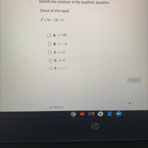 Identify the solutions to the quadratic equation.
Check all that apply.
x2 + 3x - 28 = 0