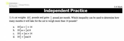 A cat weights 10 1/2 pounds & gains 1/2pound per month .which inequality can be used to determi
