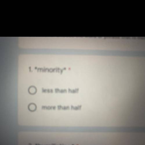 1. *minority*
O less than half
O more than half