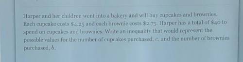 Harper and her children went into a bakery and will buy cupcakes and brownies each cupcake cost $4.