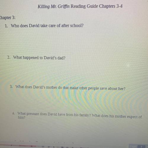 Killing Mr. Griffin Reading Guide Chapters 3-4

Chapter 3:
1. Who does David take care of after sc