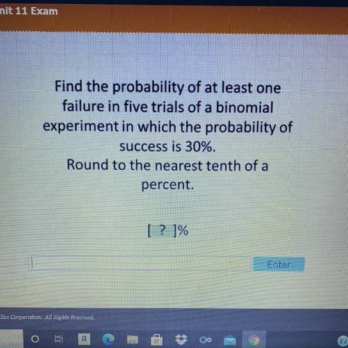 Find the probability of at least one

failure in five trials of a binomial
experiment in which the