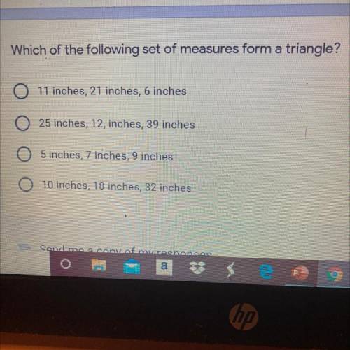 Which of the following set of measures form a triangle?

O 11 inches, 21 inches, 6 inches
25 inche