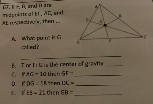 67. If F, B, and D are

midpoints of EC, AC, and
AE respectively, then ...
A. What point is G
call