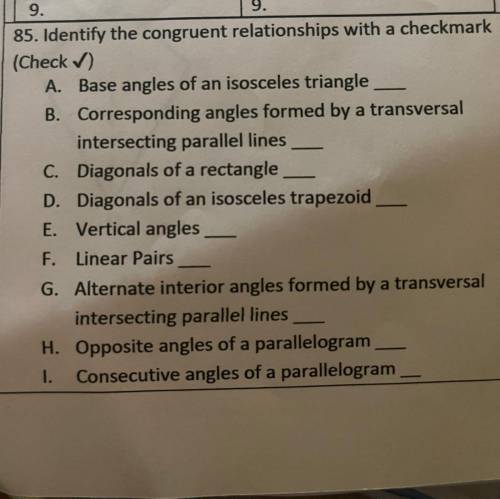 85. Identify the congruent relationships with a checkmark

(Check )
A. Base angles of an isosceles