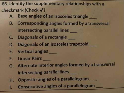 86. Identify the supplementary relationships with a

checkmark (Check )
A. Base angles of an isosc