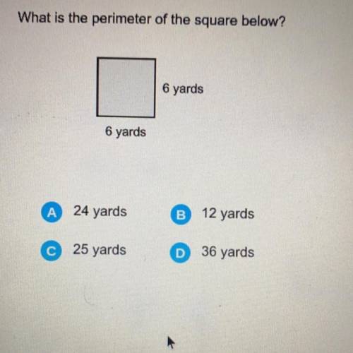 What is the perimeter of the square?

A. 24 yards
B. 12 yards
C. 25 yards
D. 36 yards