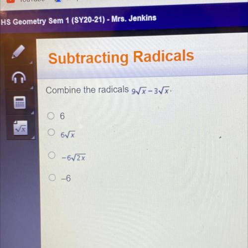Subtracting Radicals
Combine the radicals gvx-37x.
5rx
–6/2x
-6