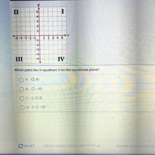 V

II
5
4
3
2
1
2
1
2
3
4
5
-1
-2
-3
-4
III
IV
Which point lies in quadrant Il on the coordinate p