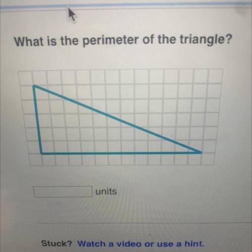 What is the perimeter of the triangle?
units
Stuck? Watch a video or use a hint.
Report