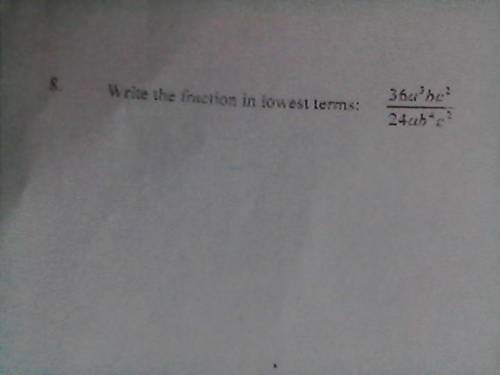 Write the function in lowest terms: 36a^3 bc^2/ 24ab^4 c^2

(sorry for bad photo quality, i'm usin