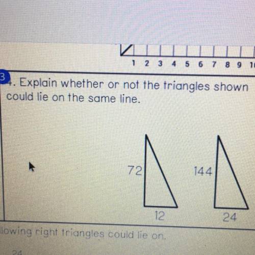 Explain whether or not the triangles shown
could lie on the same line.
72/12
144/24