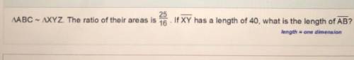 ABC ~ XYZ. The ratio of their areas is 25/16. If XY has a length of 40, what is the length of AB?