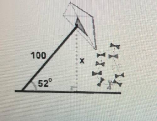 A 100 foot string attached to a kite makes a 52° angle with the ground. What is the height of the k