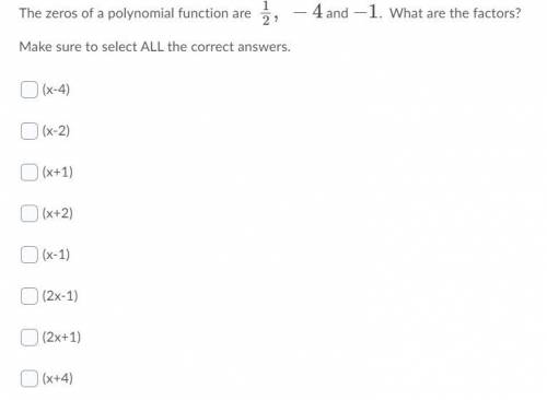 The zeros of a polynomial function are 1/2, -4 and -1. What are the factors?