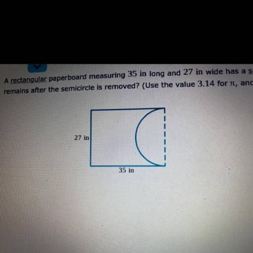 A rectangular paperboard measuring 35 in long and 27 in wide has a semicircle cut out of it, as sho