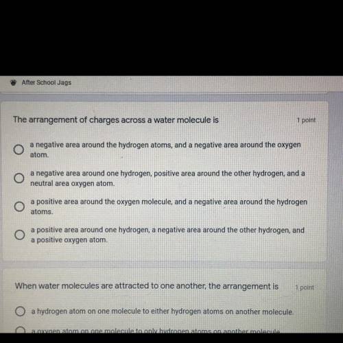 The arrangement of charges across a water molecule is

1 point
a negative area around the hydrogen