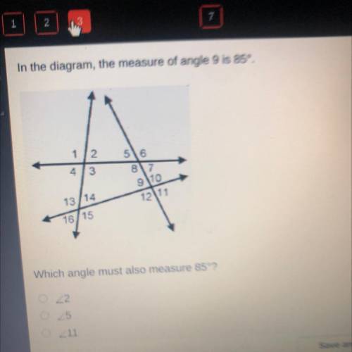 In the diagram, the measure of angle 9 is 85°.

GO
1
2
516
4
3
8
7
910
13/14
1211
16/15
Which angl