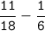 \tt{\dfrac{11}{18}-\dfrac{1}{6}  }