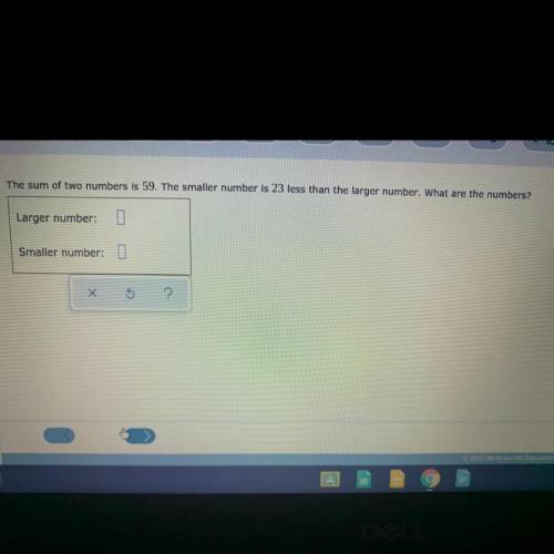 The sum of two numbers is 59. The smaller number is 23 less than the larger number. What are the nu