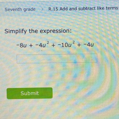 Simplify the expression:
-80 + -4u? + -10u? + -4u
Submit
please help!!